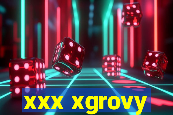 xxx xgrovy